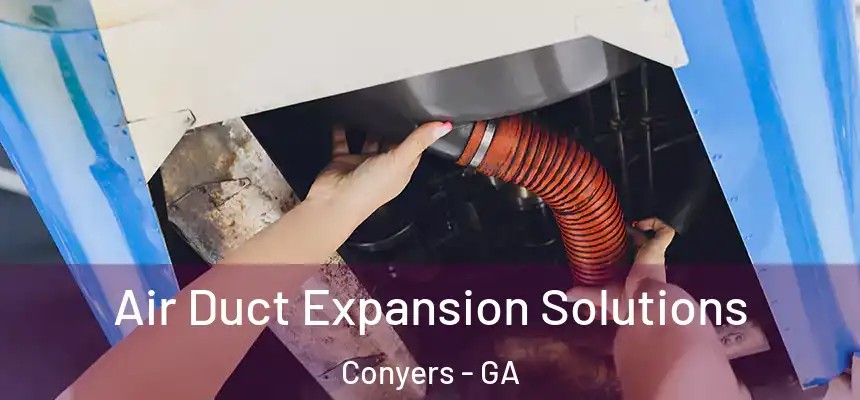 Air Duct Expansion Solutions Conyers - GA