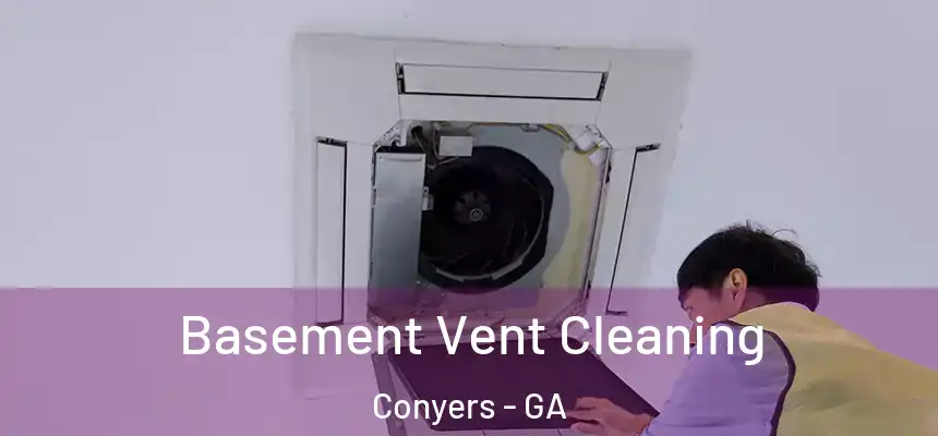 Basement Vent Cleaning Conyers - GA